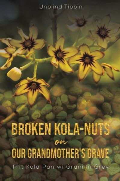 Cover for Unblind Tibbin · Broken Kola-Nuts on Our Grandmother's Grave (Taschenbuch) (2021)
