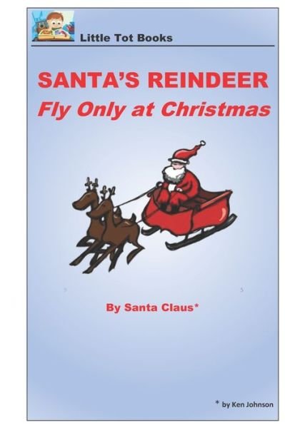 Cover for Ken Johnson · Santa's Reindeer Fly Only at Christmas (Taschenbuch) (2019)