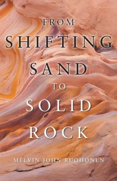 Cover for Melvin John Ruohonen · From Shifting Sand To Solid Rock (Paperback Book) (2021)