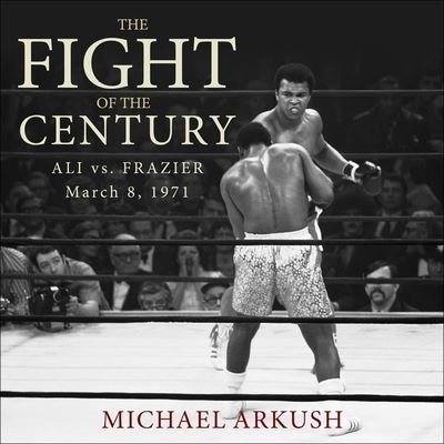 Cover for Michael Arkush · The Fight of the Century Lib/E (CD) (2020)