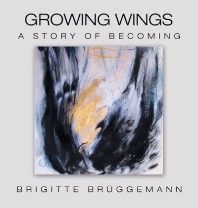 Cover for Brigitte Bruggemann · Growing Wings: A Story of Becoming (Hardcover Book) (2021)