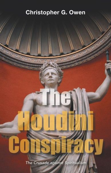 Cover for Christopher G Owen · The Houdini Conspiracy: The Crusade Against Spiritualism (Paperback Book) (2021)