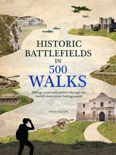 Historic Battlefields in 500 Walks - Steve Fallon - Livres - Printers Row Publishing Group - 9781667200491 - 11 avril 2023