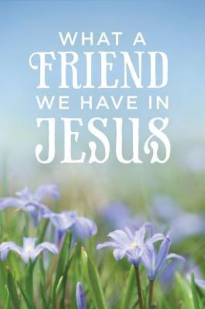 What a Friend We Have in Jesus (Pack of 25) - Good News Publishers - Książki - Crossway Books - 9781682162491 - 12 stycznia 2010