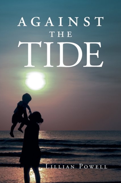 Against the Tide - Lillian Powell - Böcker - Page Publishing, Inc. - 9781683488491 - 11 augusti 2016