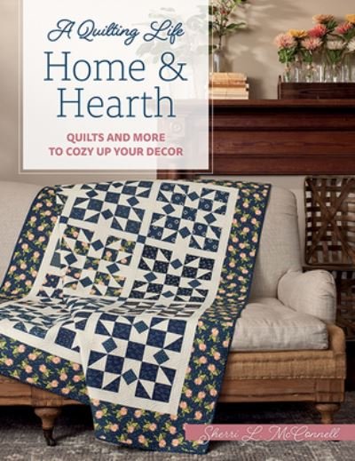 Cover for Sherri L McConnell · Home &amp; Hearth: Quilts and More to Cozy Up Your Decor (Paperback Book) (2021)