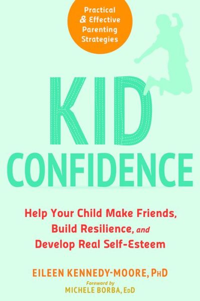 Cover for Eileen Kennedy-Moore · Kid Confidence: Help Your Child Make Friends, Build Resilience, and Develop Real Self-Esteem (Paperback Book) (2019)