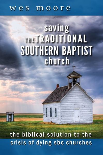 Cover for Wesley Hugh Moore · Saving the Traditional Southern Baptist Church (Paperback Book) (2016)