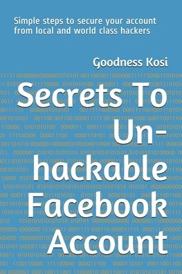 Cover for Goodness Kosi · Secrets To Un-hackable Facebook Account (Paperback Book) (2020)