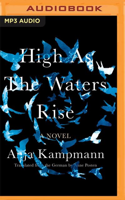 High as the Waters Rise A Novel - Anja Kampmann - Muzyka - Brilliance Audio - 9781713587491 - 20 kwietnia 2021