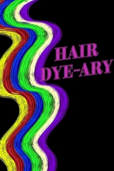 Cover for Mantablast · Hair Colour Log Book - Hair Dye-ary (Paperback Book) (2020)