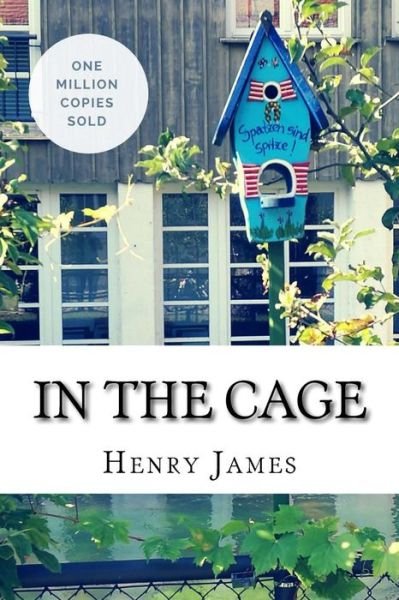 In the Cage - Henry James - Kirjat - Createspace Independent Publishing Platf - 9781717042491 - torstai 19. huhtikuuta 2018