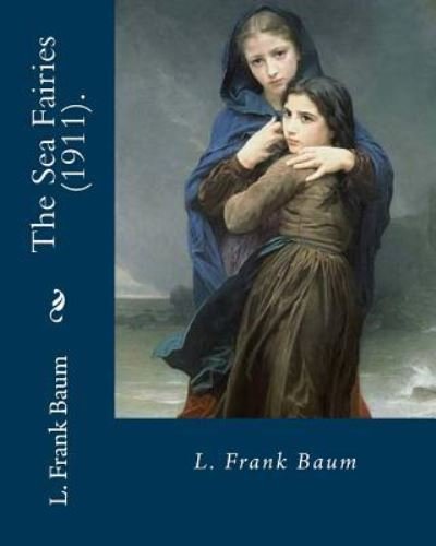 Cover for L Frank Baum · The Sea Fairies (1911). By (Taschenbuch) (2018)