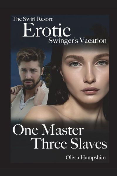 The Swirl Resort, Erotic Swinger's Vacation, One Master, Three Slaves - Olivia Hampshire - Books - Independently Published - 9781717857491 - July 21, 2018