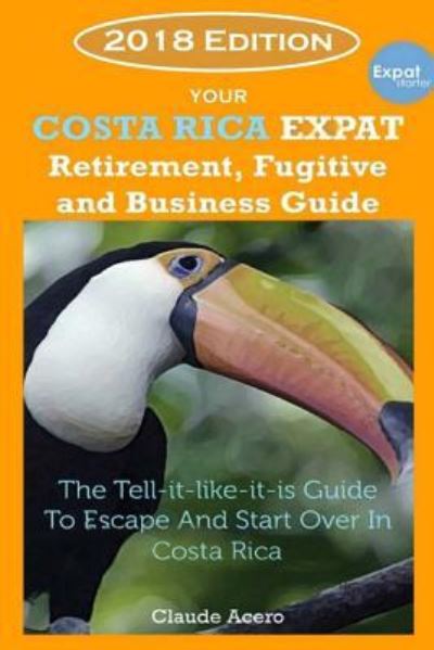 Cover for Claude Acero · Your Costa Rica Expat Retirement and Escape Guide (Paperback Book) (2018)