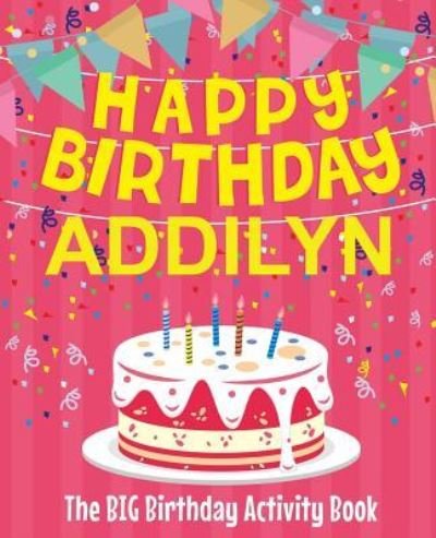 Cover for Birthdaydr · Happy Birthday Addilyn - The Big Birthday Activity Book (Pocketbok) (2018)