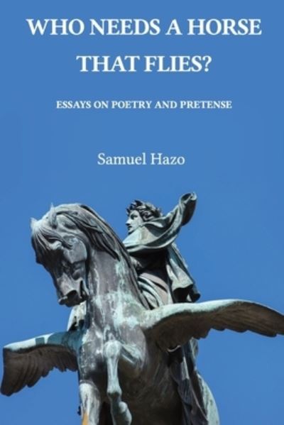 Who Needs a Horse That Flies? - Samuel Hazo - Books - Serif Press - 9781735440491 - December 21, 2023