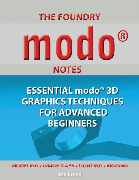Cover for Ken Freed · The Foundry Modo Notes: Essential Modo 3D Graphics Techniques for Advanced Beginners (Paperback Book) (2014)