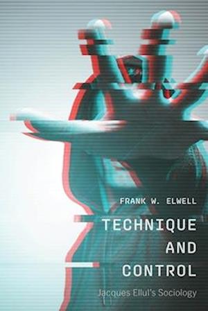 Cover for Frank W. Elwell · Technique and Control: Jacques Ellul's Sociology (Paperback Book) (2025)