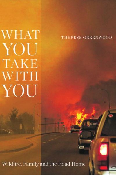 Cover for Therese Greenwood · What You Take with You: Wildfire, Family and the Road Home - Wayfarer (Paperback Book) (2019)