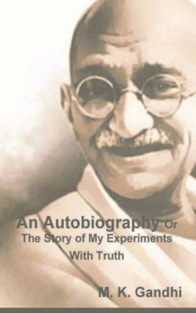 Cover for M K Gandhi · An Autobiography Or The Story of My Experiments With Truth (Gebundenes Buch) (2021)