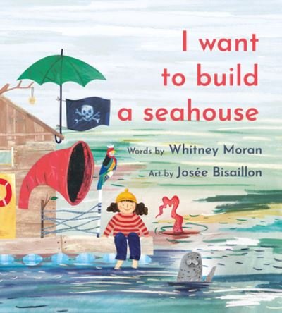 Cover for Whitney Moran · I Want to Build a Seahouse (Bok) (2023)