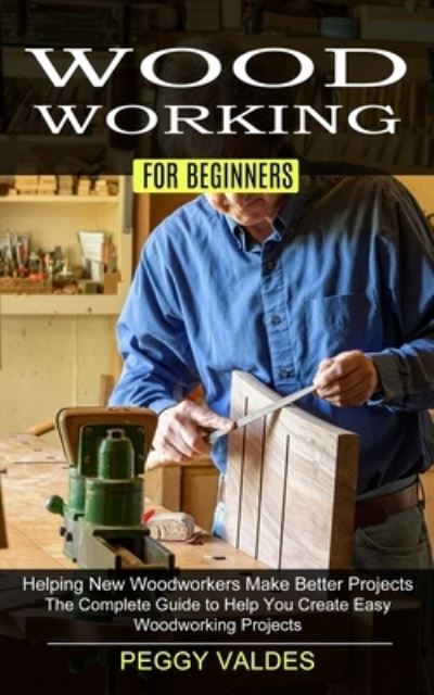 Cover for Peggy Valdes · Woodworking for Beginners (Paperback Book) (2021)