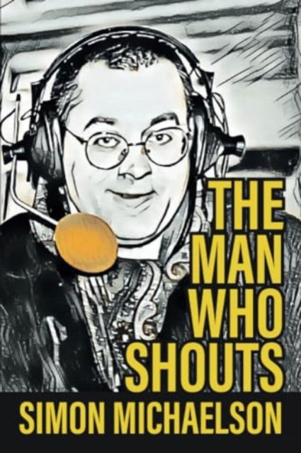 Cover for Simon Michaelson · The Man Who Shouts - Life as a football reporter (Paperback Book) (2023)