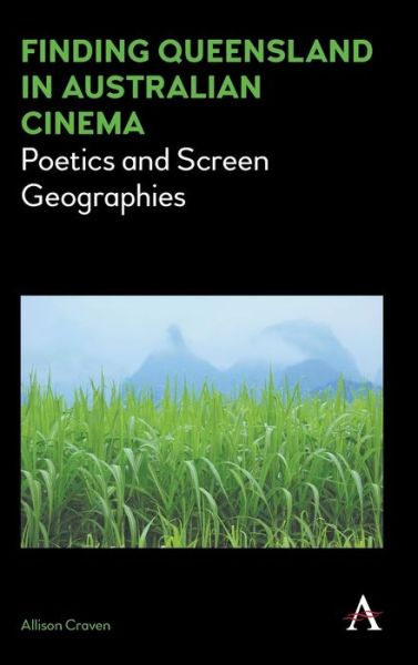 Cover for Allison Craven · Finding Queensland in Australian Cinema: Poetics and Screen Geographies - Anthem Studies in Australian Literature and Culture (Hardcover Book) (2016)