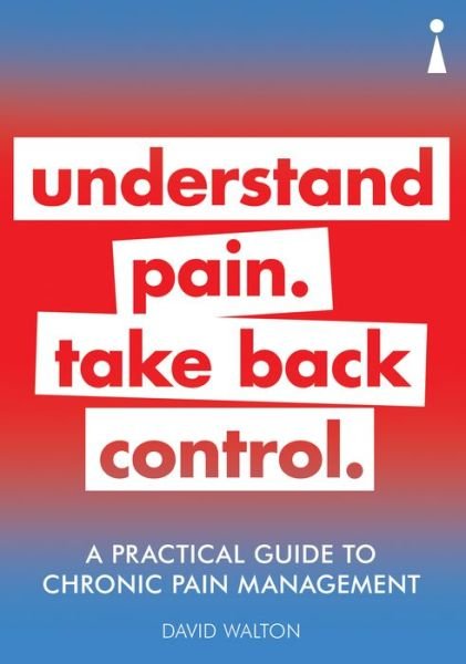 Cover for David Walton · A Practical Guide to Chronic Pain Management: Understand pain. Take back control - Practical Guide Series (Paperback Book) (2019)