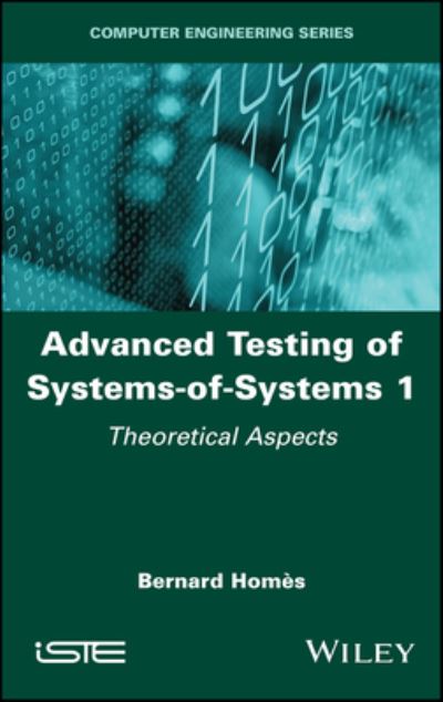 Cover for Homes, Bernard (ISTQB, AST, CFTL) · Advanced Testing of Systems-of-Systems, Volume 1: Theoretical Aspects (Hardcover Book) (2023)