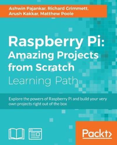 Raspberry Pi: Amazing Projects from Scratch - Ashwin Pajankar - Kirjat - Packt Publishing Limited - 9781787128491 - perjantai 27. tammikuuta 2017