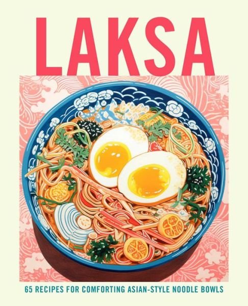 Cover for Small, Ryland Peters &amp; · Laksa: 65 Recipes for Comforting Asian-Style Noodle Bowls (Hardcover Book) (2024)