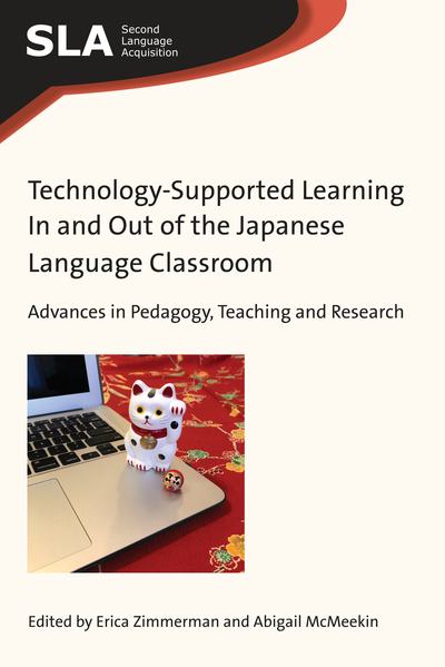 Technology-Supported Learning In and Out of the Japanese Language Classroom: Advances in Pedagogy, Teaching and Research - Second Language Acquisition - Erica Zimmerman - Books - Multilingual Matters - 9781788923491 - May 10, 2019