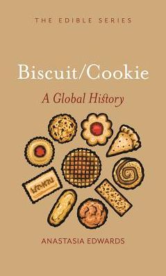 Cover for Anastasia Edwards · Biscuits and Cookies: A Global History - Edible (Hardcover Book) (2019)