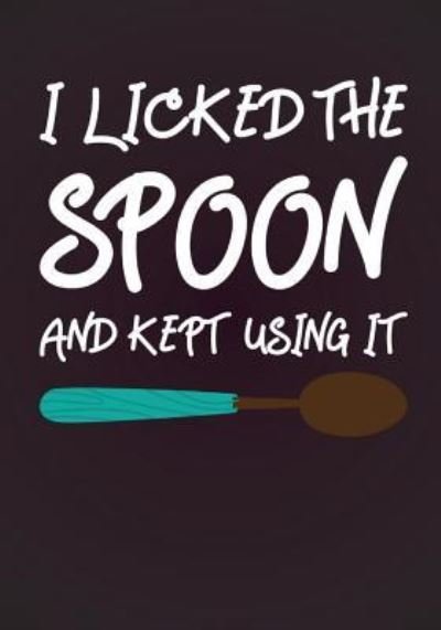 Cover for SMW Publishing · I Licked The Spoon and Kept Using It Cook Book (Paperback Bog) (2019)