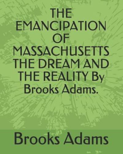 Cover for Brooks Adams · The Emancipation of Massachusetts the Dream and the Reality by Brooks Adams. (Paperback Book) (2019)