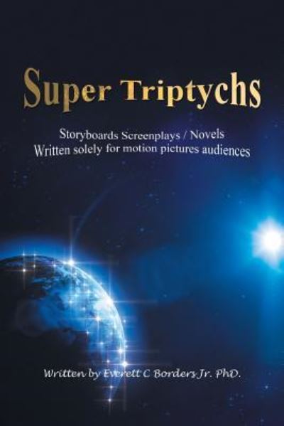 Cover for Borders, Everett C, Jr, PhD · Super Triptychs: Storyboards Screenplays / Novels (Paperback Book) (2019)