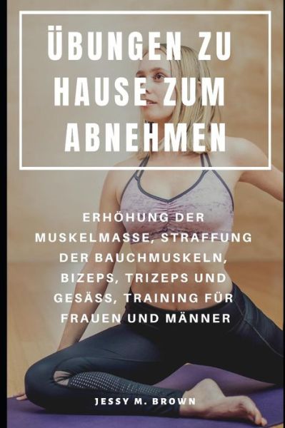 Cover for Jessy M Brown · UEbungen Zu Hause Zum Abnehmen (Paperback Book) (2019)