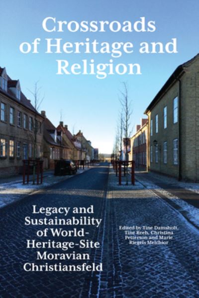 Cover for Crossroads of Heritage and Religion: Legacy and Sustainability of World Heritage Site Moravian Christiansfeld (Hardcover Book) (2022)