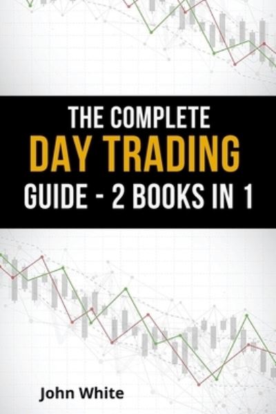 Cover for John White · The Complete Day Trading Guide - 2 Books in 1 (Paperback Book) (2021)