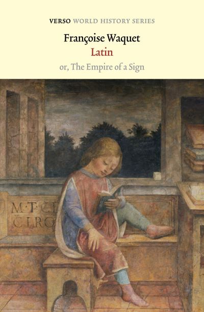 Cover for Francoise Waquet · Latin: or, the Empire of a Sign - Verso World History (Paperback Book) (2023)