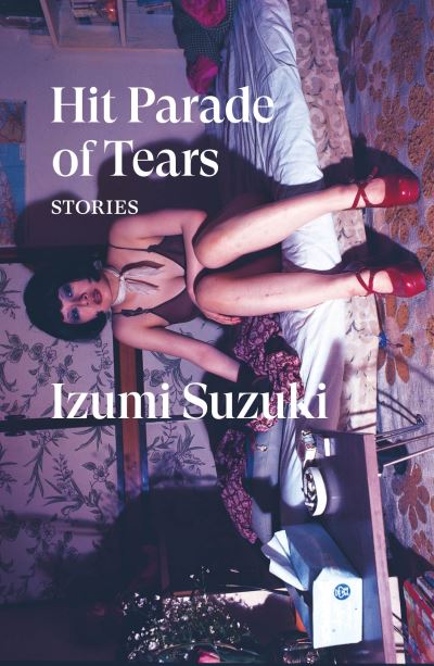 Hit Parade of Tears - Verso Fiction - Izumi Suzuki - Kirjat - Verso Books - 9781839768491 - tiistai 11. huhtikuuta 2023