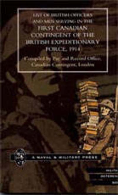 List of Officers and Men Serving in the First Canadian Contingent of the British Expeditionary Force 1914 - Pay and Record Office, Canada - Livres - Naval & Military Press Ltd - 9781843420491 - 28 décembre 2001