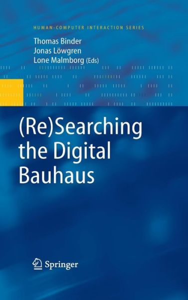 (Re)Searching the Digital Bauhaus - Human-Computer Interaction Series - Thomas Binder - Books - Springer London Ltd - 9781848003491 - November 27, 2008