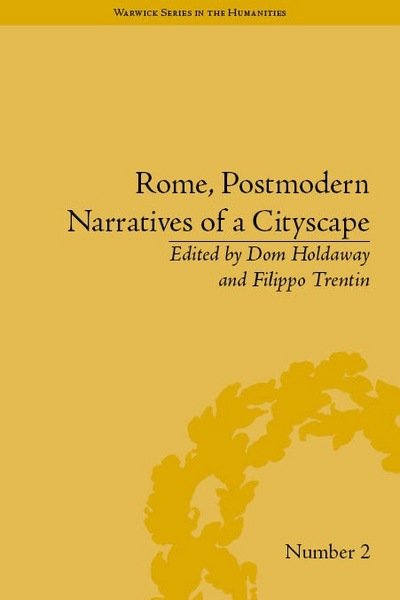 Cover for Dom Holdaway · Rome, Postmodern Narratives of a Cityscape - Warwick Series in the Humanities (Inbunden Bok) (2013)