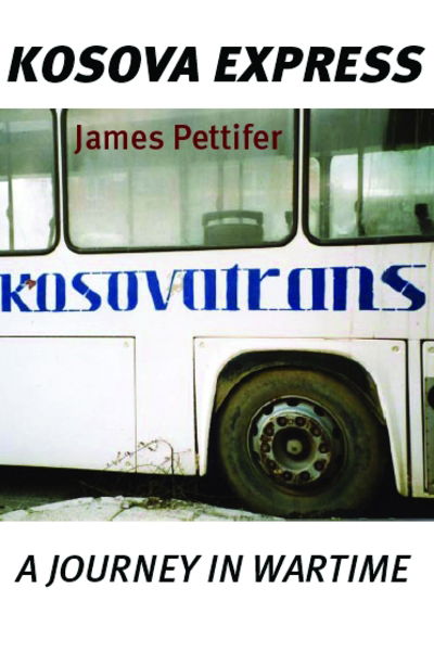 Cover for James Pettifer · Kosova Express: A Journey in Wartime (Paperback Book) (2005)