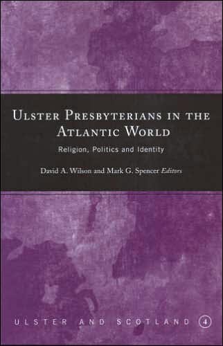 Cover for Ulster Presbyterians in the Atlantic World: Religion, Politics and Identity (Hardcover Book) (2005)