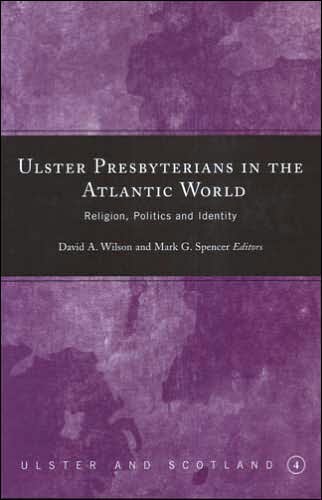 Cover for Ulster Presbyterians in the Atlantic World: Religion, Politics and Identity (Hardcover Book) (2005)