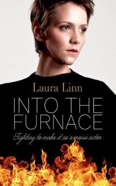 Into The Furnace: Fighting to make it as a movie actor - Laura Linn - Books - Mereo Books - 9781861518491 - February 19, 2018